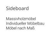 Sideboard  Massivholzmöbel Individueller Möbelbau Möbel nach Maß