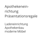 Apothekenein-richtung Präsentationsregale  Ladeneinrichtung Apothekenbau moderne Möbel