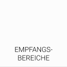 EMPFANGS- BEREICHE